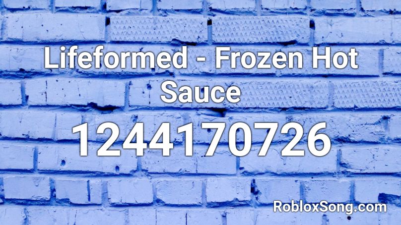 Lifeformed - Frozen Hot Sauce Roblox ID
