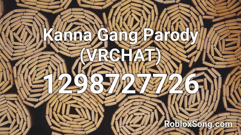 Kanna Gang Parody (VRCHAT) Roblox ID