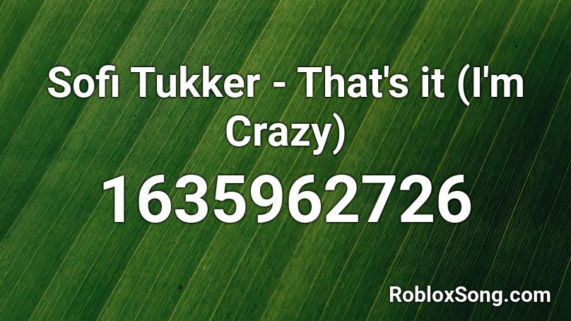 Sofi Tukker - That's it (I'm Crazy)  Roblox ID