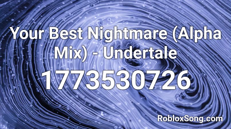 Your Best Nightmare (Alpha Mix) - Undertale Roblox ID
