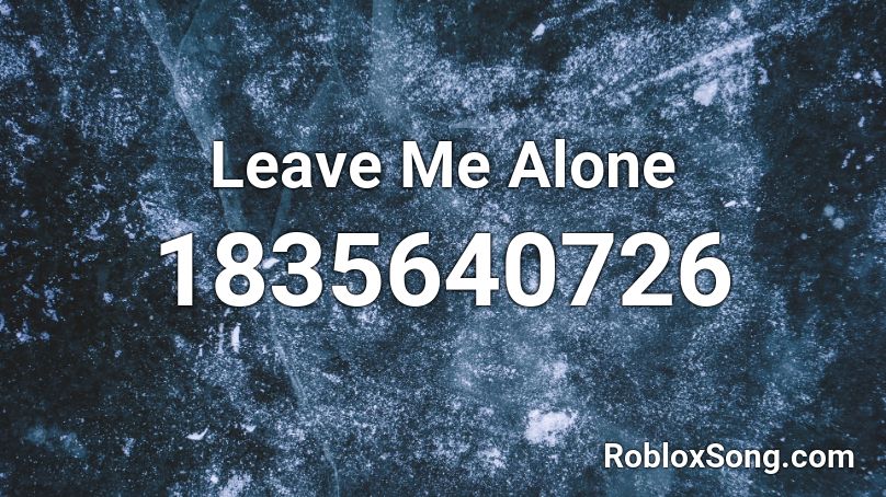 Leave Me Alone Roblox ID