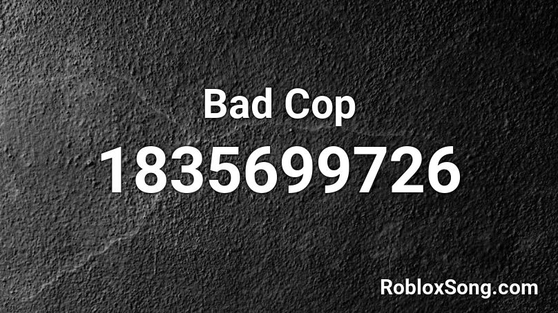 Bad Cop Roblox ID