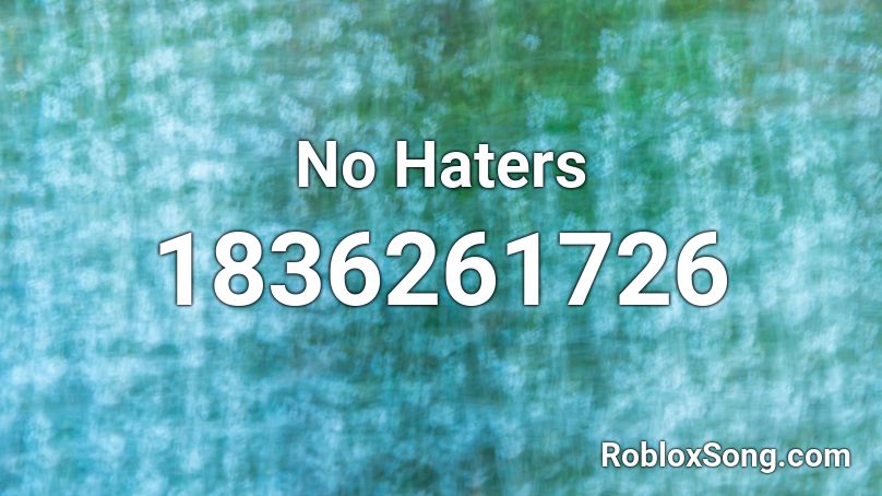 No Haters Roblox ID