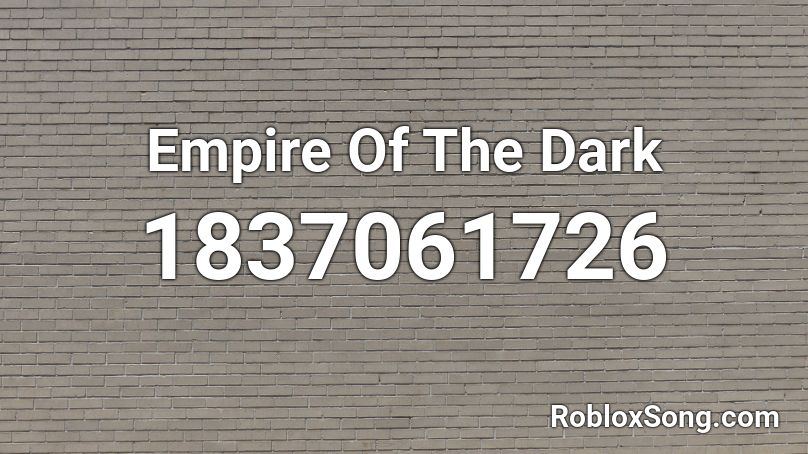 Empire Of The Dark Roblox ID