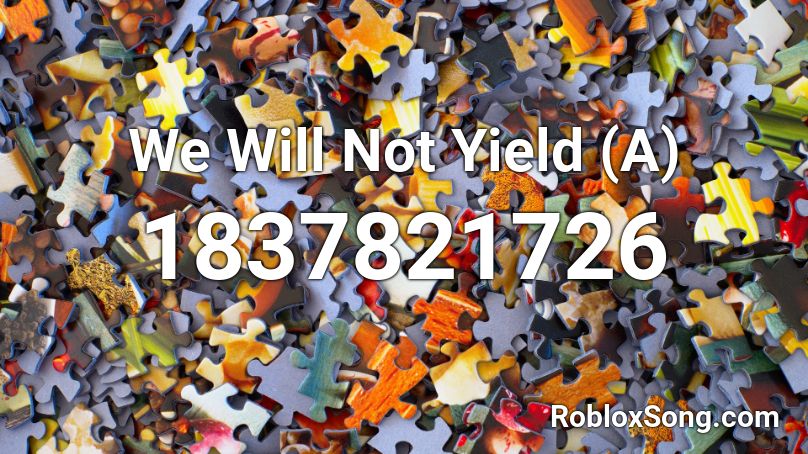 We Will Not Yield (A) Roblox ID