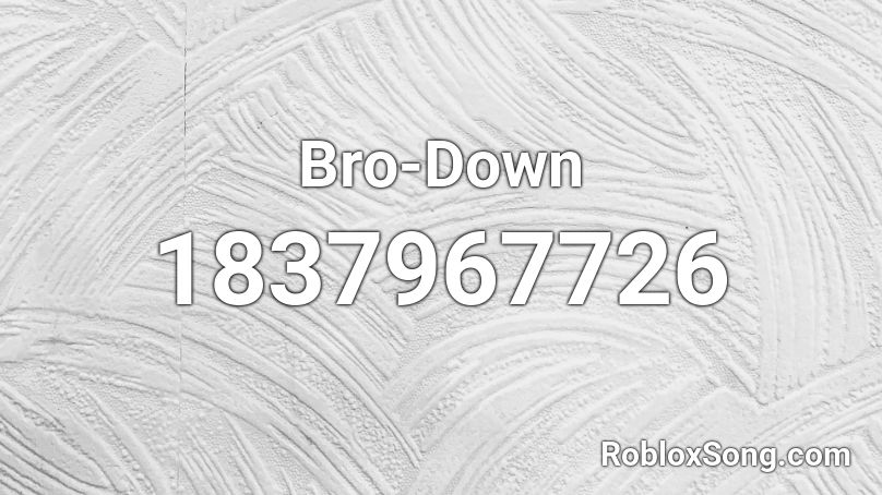 Bro-Down Roblox ID