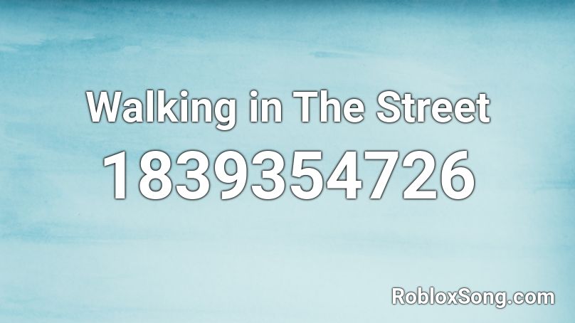 Walking in The Street Roblox ID