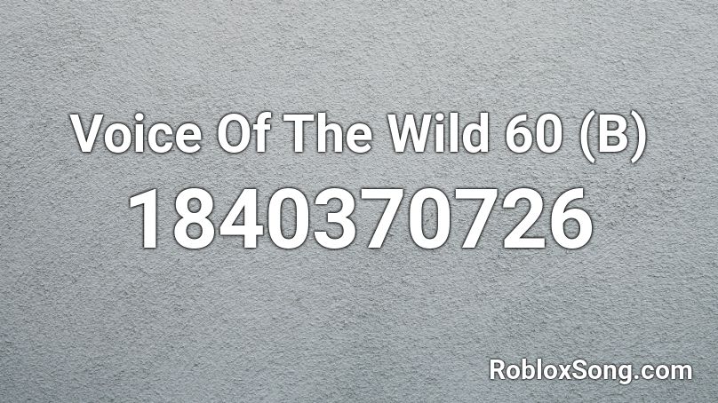 Voice Of The Wild 60 (B) Roblox ID