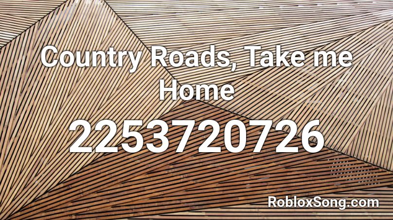 Country Roads, Take me Home Roblox ID
