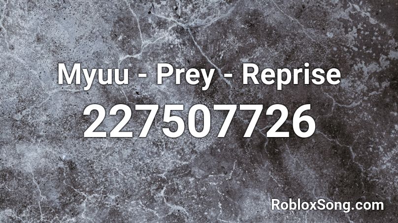 Myuu - Prey - Reprise Roblox ID