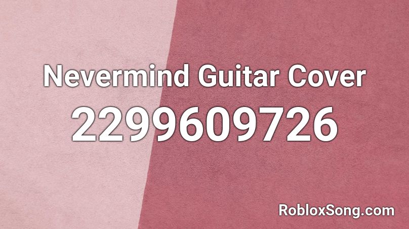 Nevermind Guitar Cover Roblox ID