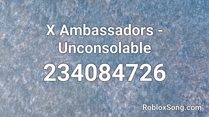 X Ambassadors - Unconsolable Roblox ID