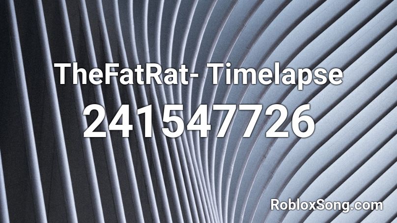 TheFatRat- Timelapse Roblox ID