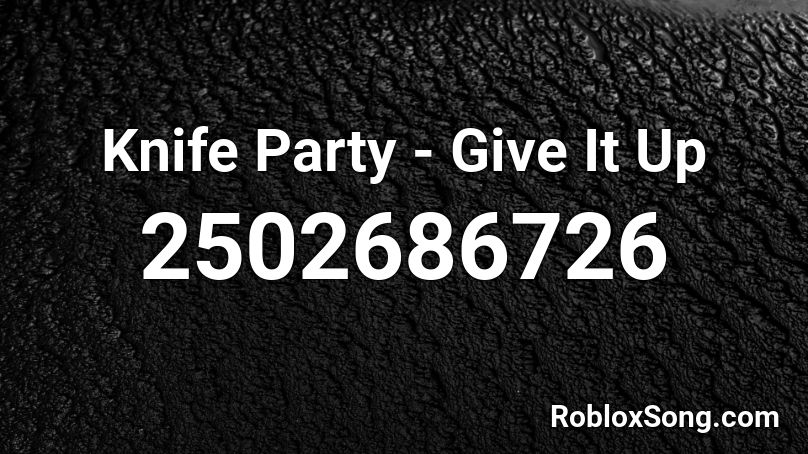 Knife Party Give It Up Roblox Id Roblox Music Codes - roblox boombox codes knife party