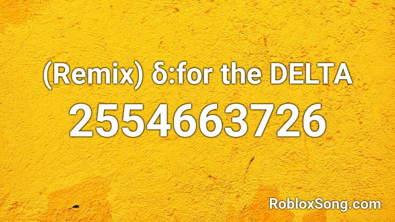 (Remix) δ:for the DELTA Roblox ID