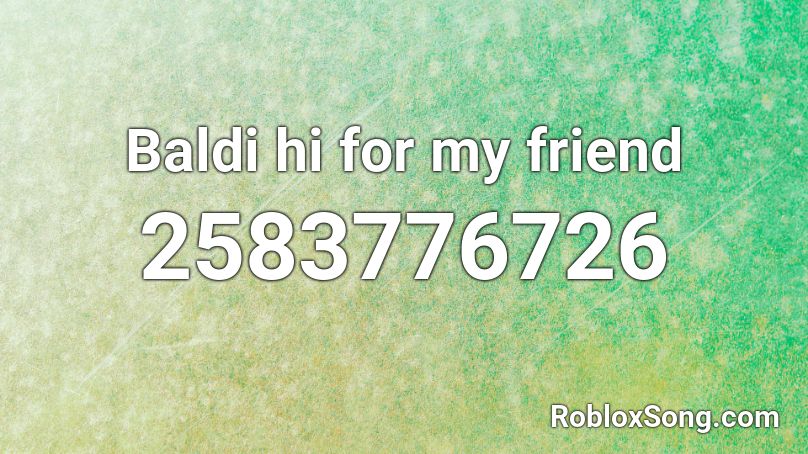 Baldi hi for my friend Roblox ID