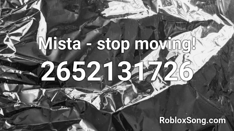 Mista - stop moving! Roblox ID