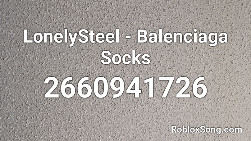 LonelySteel - Balenciaga Socks Roblox ID