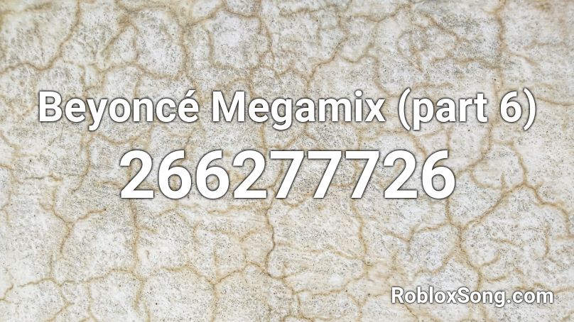 Beyoncé Megamix (part 6) Roblox ID