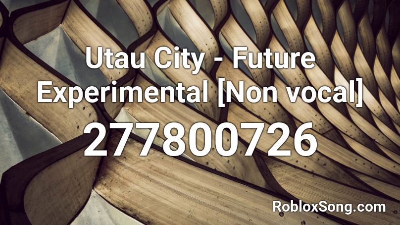 Utau City - Future Experimental [Non vocal] Roblox ID