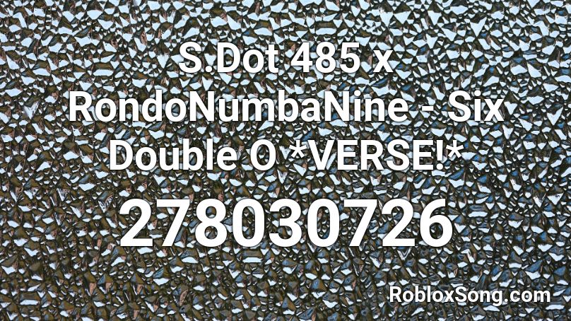 S.Dot 485 x RondoNumbaNine - Six Double O *VERSE!* Roblox ID