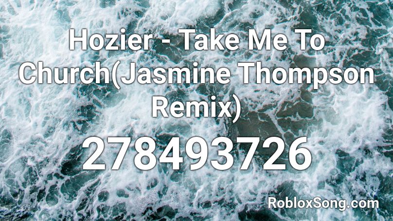 Hozier Take Me To Church Jasmine Thompson Remix Roblox Id Roblox Music Codes - take me to church roblox song id