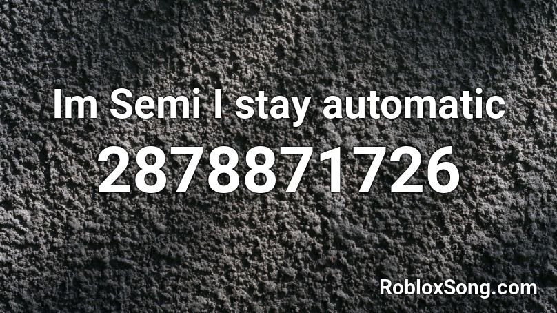 Im Semi I stay automatic Roblox ID
