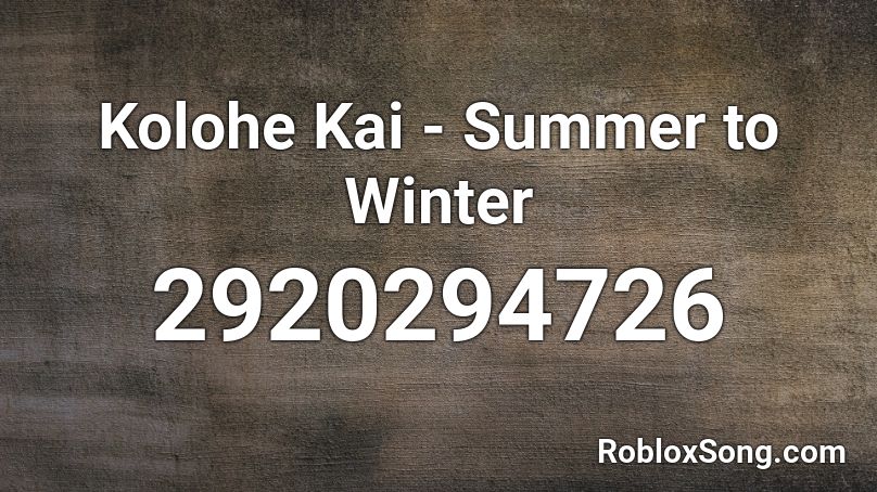 Kolohe Kai - Summer to Winter Roblox ID