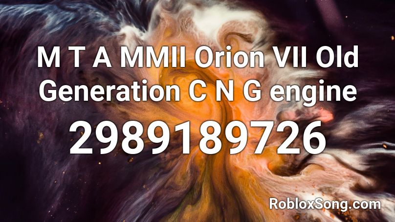 M T A MMII Orion VII Old Generation C N G engine Roblox ID