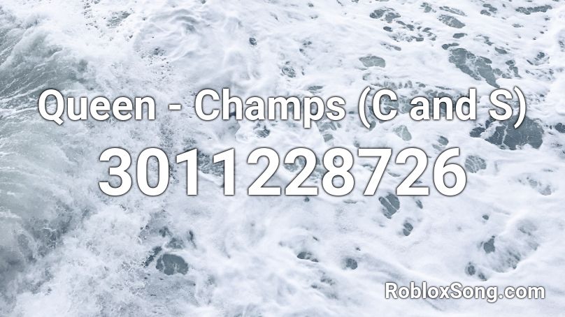 Queen - Champs  (C and S) Roblox ID