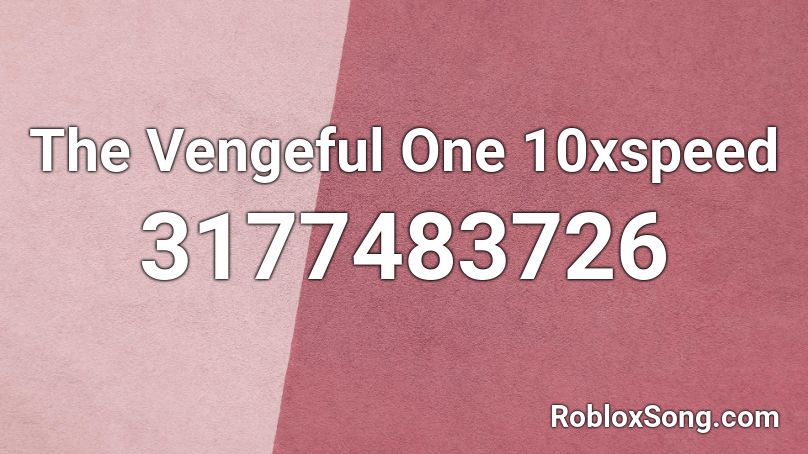 The Vengeful One 10xspeed Roblox ID