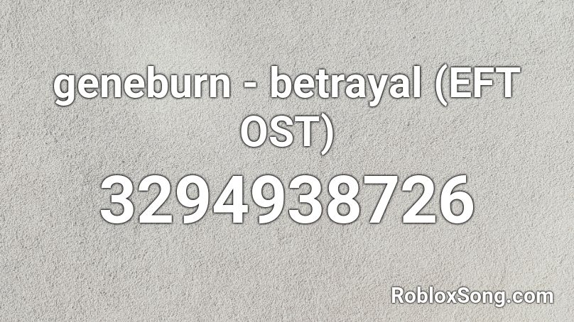 Geneburn Betrayal Eft Ost Roblox Id Roblox Music Codes - betrayed roblox song id