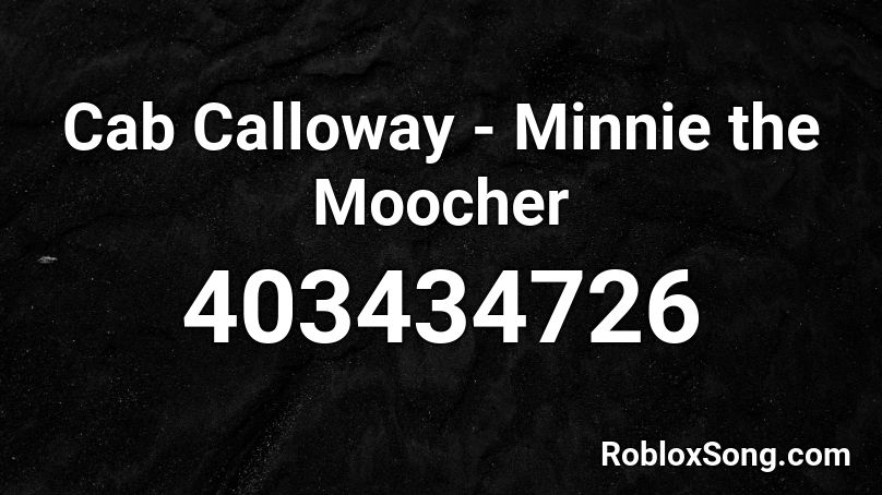 Cab Calloway - Minnie the Moocher Roblox ID