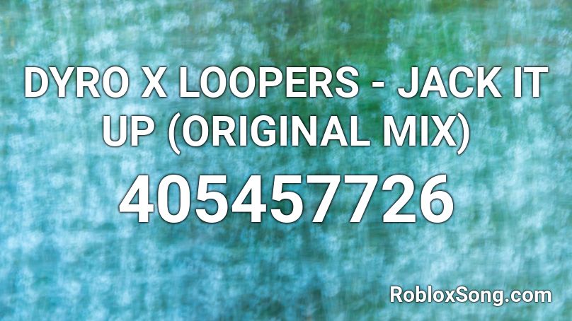 DYRO X LOOPERS - JACK IT UP (ORIGINAL MIX) Roblox ID