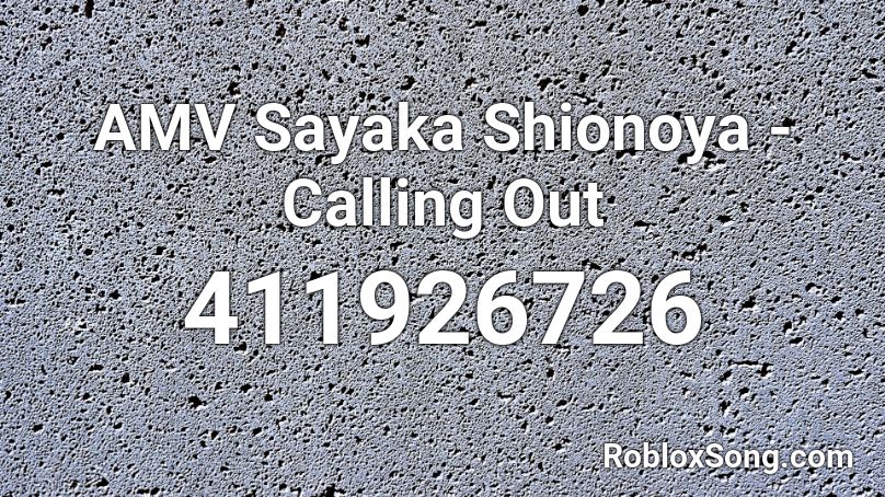 AMV Sayaka Shionoya - Calling Out  Roblox ID
