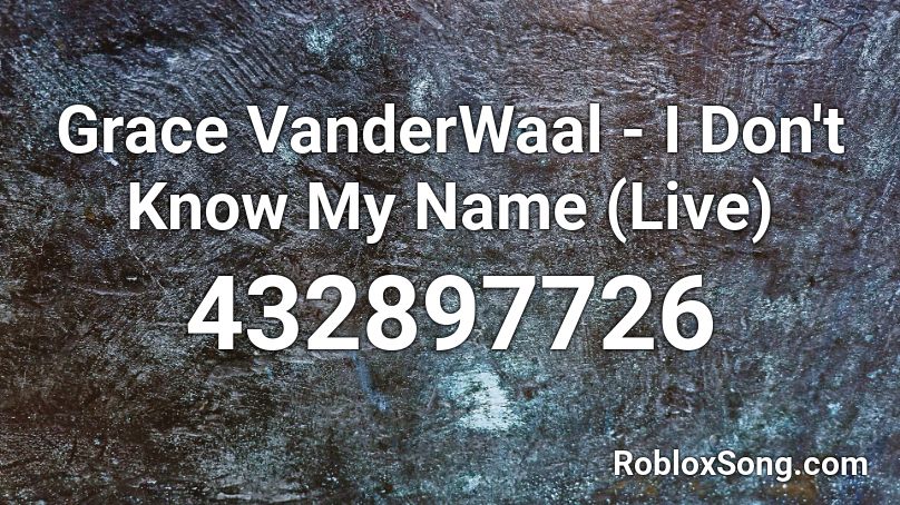 Grace Vanderwaal I Don T Know My Name Live Roblox Id Roblox Music Codes - grace vanderwaal roblox song ids