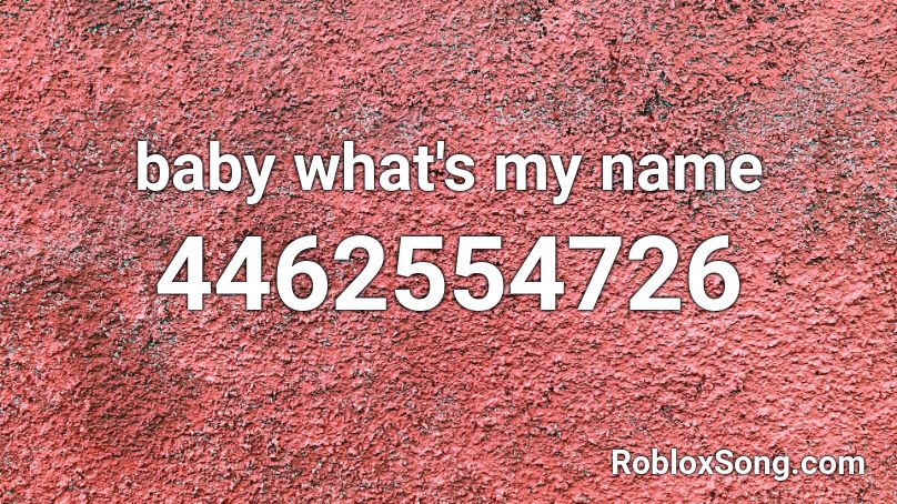 baby what's my name Roblox ID