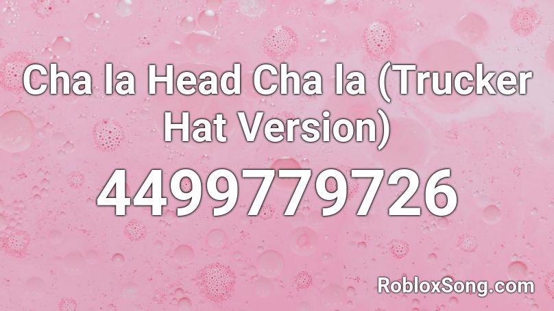 Cha la Head Cha la (Trucker Hat Version) Roblox ID