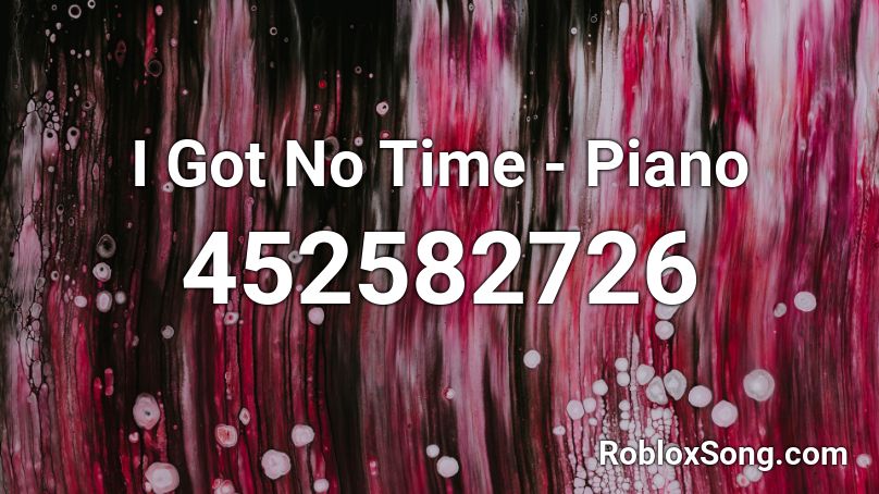 I Got No Time - Piano Roblox ID