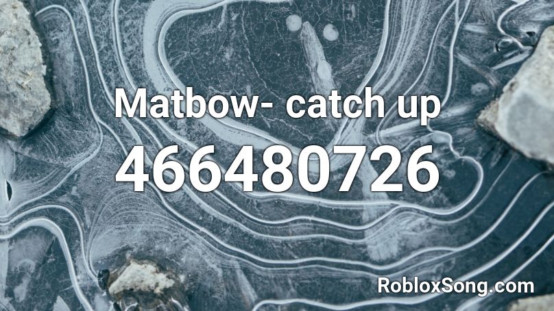 Matbow- catch up Roblox ID