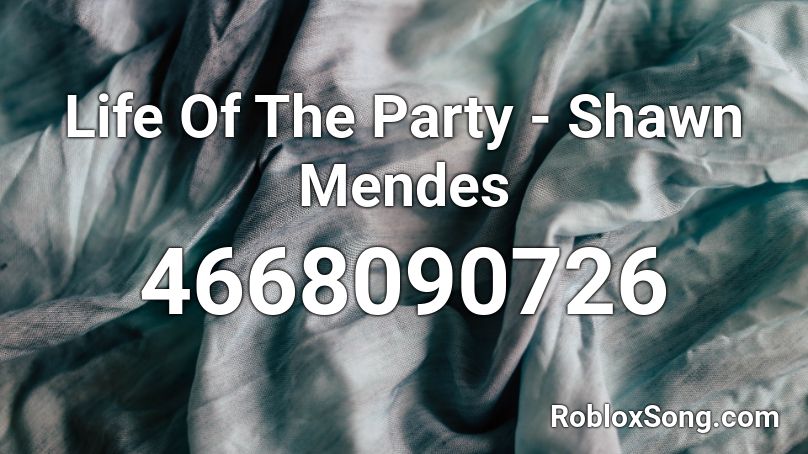 Life Of The Party - Shawn Mendes Roblox ID