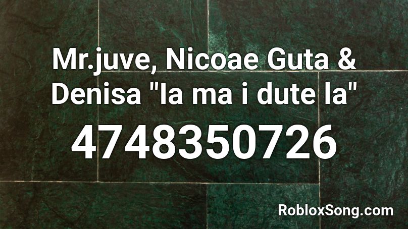 Mr Juve Nicoae Guta Denisa Ia Ma I Dute La Roblox Id Roblox Music Codes - roblox song id malachite