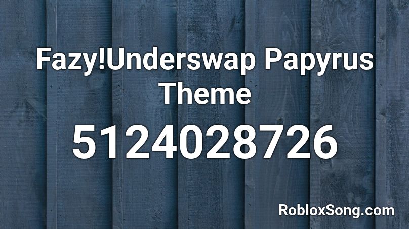 Fazy Underswap Papyrus Theme Roblox Id Roblox Music Codes - underswap papyrus theme roblox id