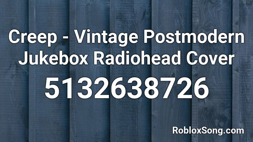 Creep - Vintage Postmodern Jukebox Radiohead Cover Roblox ID