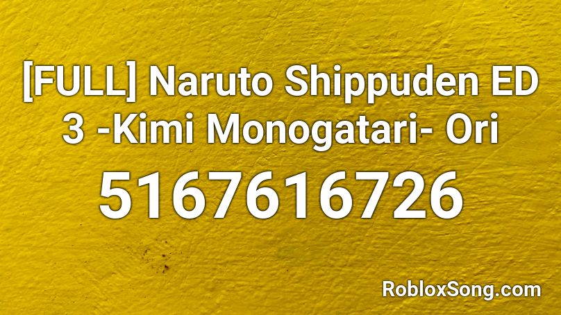 [FULL] Naruto Shippuden ED 3 -Kimi Monogatari- Ori Roblox ID