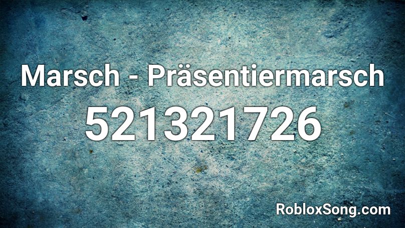 Marsch - Präsentiermarsch  Roblox ID