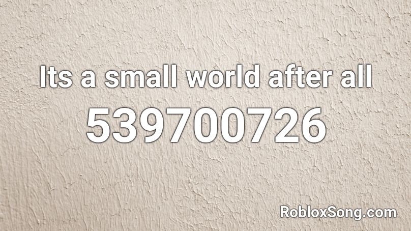 Its a small world after all Roblox ID