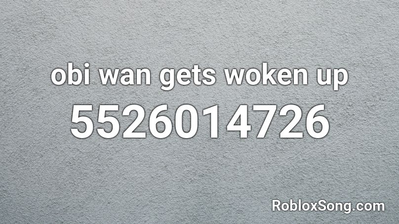 obi wan gets woken up Roblox ID