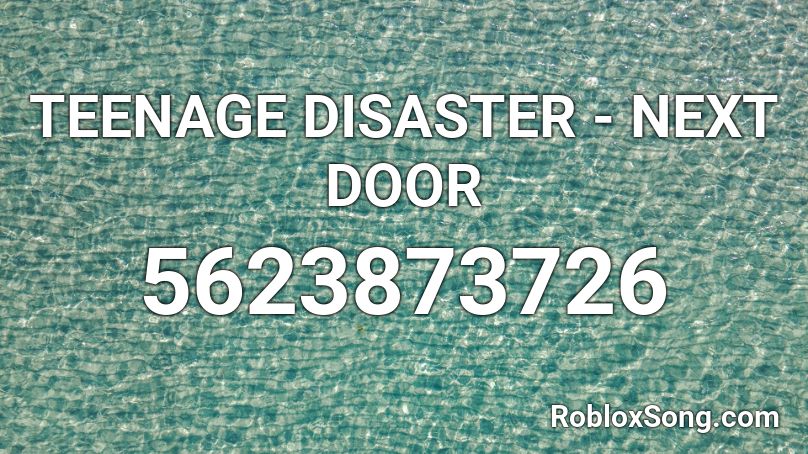 TEENAGE DISASTER - NEXT DOOR Roblox ID