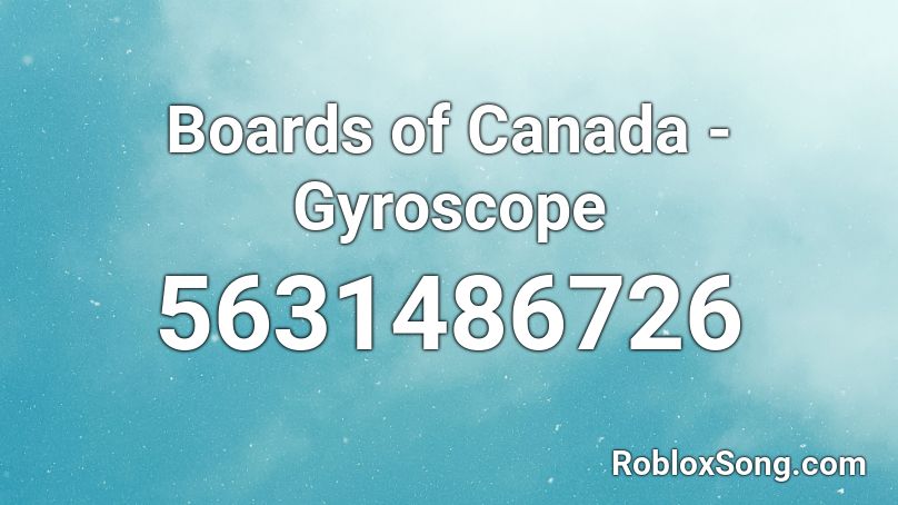 Boards of Canada - Gyroscope Roblox ID